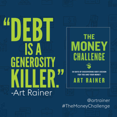 Debt is a generosity killer. - Art Rainer #TheMoneyChallenge
