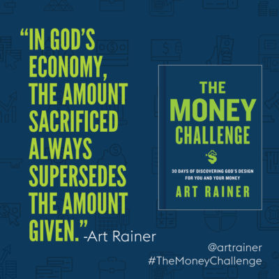 In God's economy, the amount sacrificed always supersedes the amount given. - Art Rainer #TheMoneyChallenge
