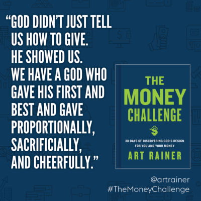 God didn't just tell us how to give. He showed us. We have a God who gave his first and best and gave proportionally, sacrificially, and cheerfully. - Art Rainer #TheMoneyChallenge